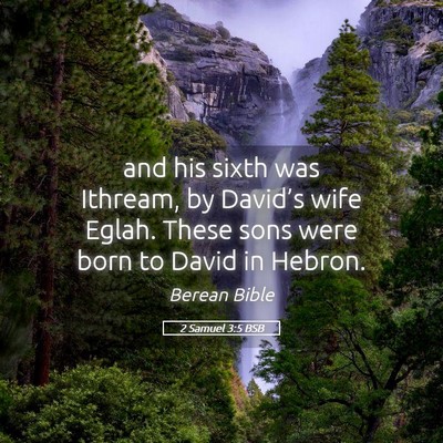 Picture 05 - 2 Samuel 3:5 BSB - and his sixth was Ithream, by David’s wife - Bible Verse Picture