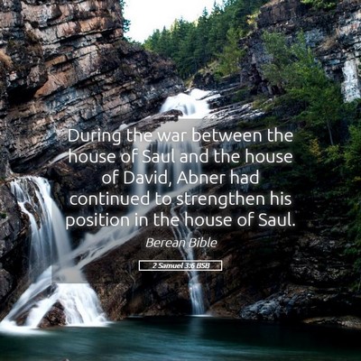 Picture 05 - 2 Samuel 3:6 BSB - During the war between the house of Saul and the - Bible Verse Picture