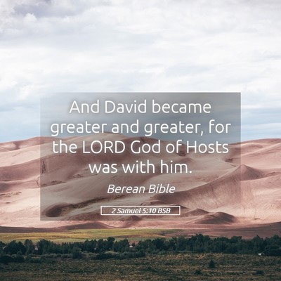 Picture 05 - 2 Samuel 5:10 BSB - And David became greater and greater, for the - Bible Verse Picture