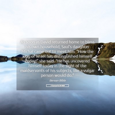 Picture 05 - 2 Samuel 6:20 BSB - As soon as David returned home to bless his own - Bible Verse Picture