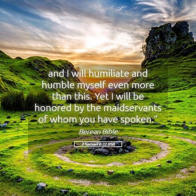 Picture 05 - 2 Samuel 6:22 BSB - and I will humiliate and humble myself even more - Bible Verse Picture