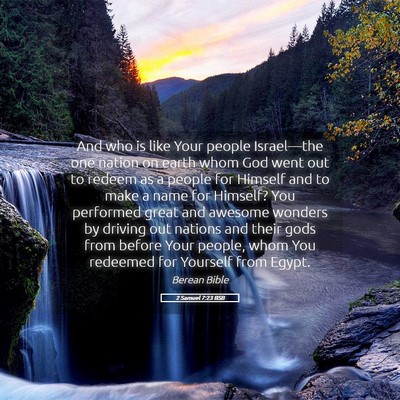 Picture 05 - 2 Samuel 7:23 BSB - And who is like Your people Israel—the one - Bible Verse Picture