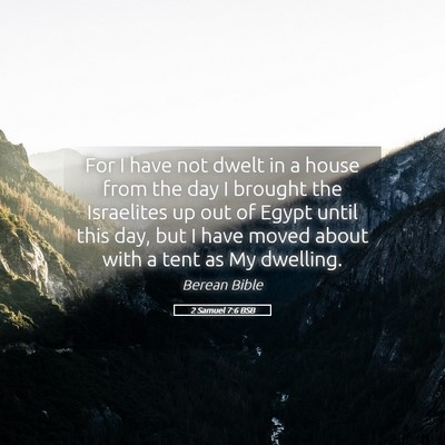 Picture 05 - 2 Samuel 7:6 BSB - For I have not dwelt in a house from the day I - Bible Verse Picture
