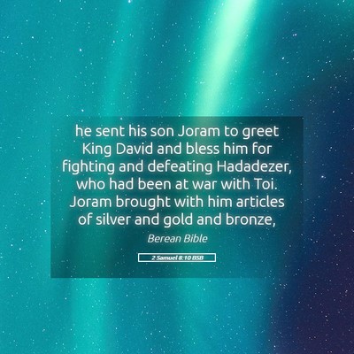 Picture 05 - 2 Samuel 8:10 BSB - he sent his son Joram to greet King David and - Bible Verse Picture