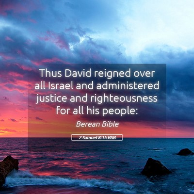 Picture 05 - 2 Samuel 8:15 BSB - Thus David reigned over all Israel and - Bible Verse Picture