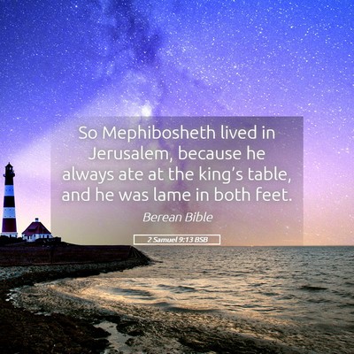 Picture 05 - 2 Samuel 9:13 BSB - So Mephibosheth lived in Jerusalem, because he - Bible Verse Picture