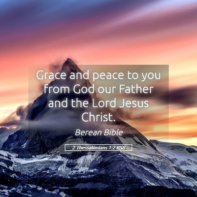 Picture 05 - 2 Thessalonians 1:2 BSB - Grace and peace to you from God our Father and - Bible Verse Picture