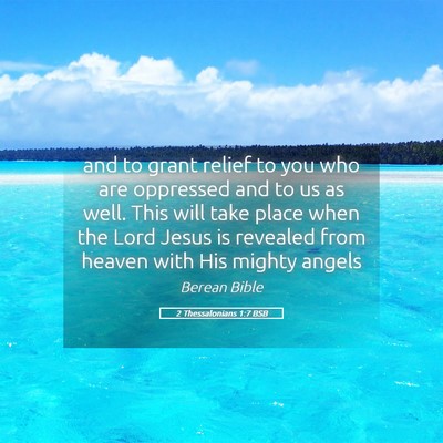 Picture 05 - 2 Thessalonians 1:7 BSB - and to grant relief to you who are oppressed and - Bible Verse Picture