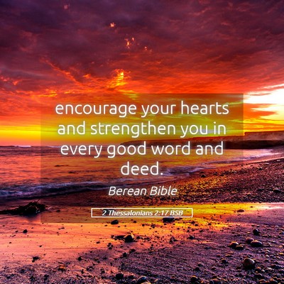 Picture 05 - 2 Thessalonians 2:17 BSB - encourage your hearts and strengthen you in every - Bible Verse Picture