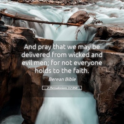 Picture 05 - 2 Thessalonians 3:2 BSB - And pray that we may be delivered from wicked and - Bible Verse Picture