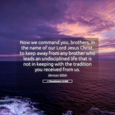 Picture 05 - 2 Thessalonians 3:6 BSB - Now we command you, brothers, in the name of our - Bible Verse Picture