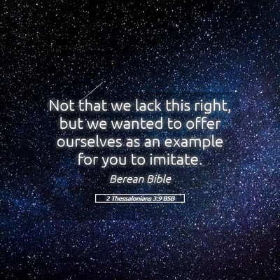 Picture 05 - 2 Thessalonians 3:9 BSB - Not that we lack this right, but we wanted to - Bible Verse Picture
