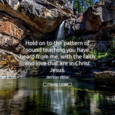 Picture 05 - 2 Timothy 1:13 BSB - Hold on to the pattern of sound teaching you have - Bible Verse Picture
