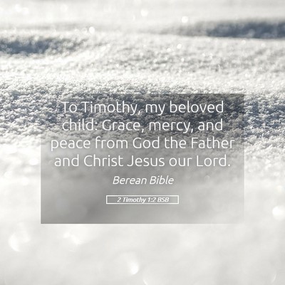 Picture 05 - 2 Timothy 1:2 BSB - To Timothy, my beloved child: Grace, mercy, and - Bible Verse Picture