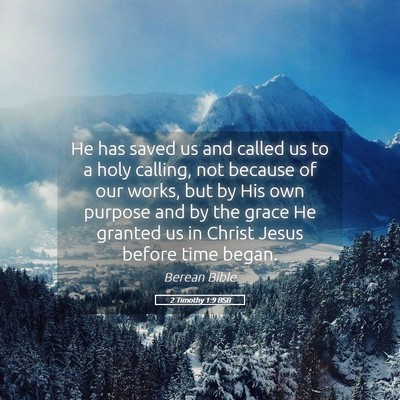 Picture 05 - 2 Timothy 1:9 BSB - He has saved us and called us to a holy calling, - Bible Verse Picture