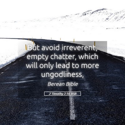 Picture 05 - 2 Timothy 2:16 BSB - But avoid irreverent, empty chatter, which will - Bible Verse Picture