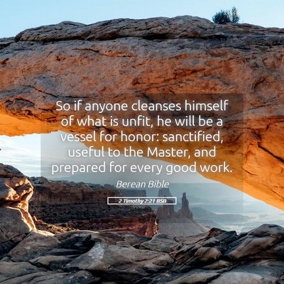 Picture 05 - 2 Timothy 2:21 BSB - So if anyone cleanses himself of what is unfit, - Bible Verse Picture