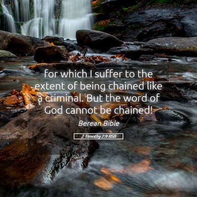 Picture 05 - 2 Timothy 2:9 BSB - for which I suffer to the extent of being chained - Bible Verse Picture