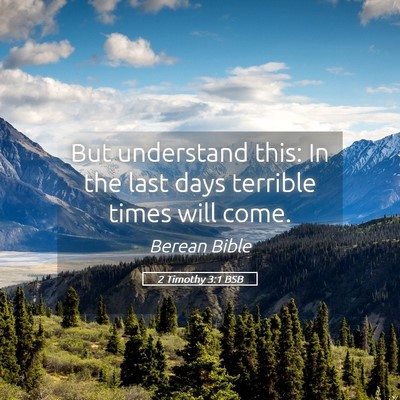 Picture 05 - 2 Timothy 3:1 BSB - But understand this: In the last days terrible - Bible Verse Picture