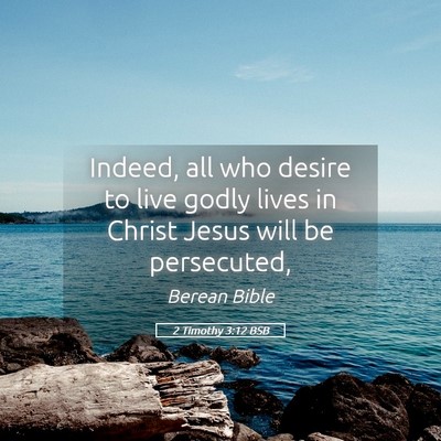 Picture 05 - 2 Timothy 3:12 BSB - Indeed, all who desire to live godly lives in - Bible Verse Picture
