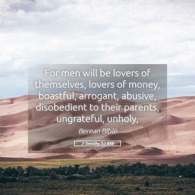 Picture 05 - 2 Timothy 3:2 BSB - For men will be lovers of themselves, lovers of - Bible Verse Picture