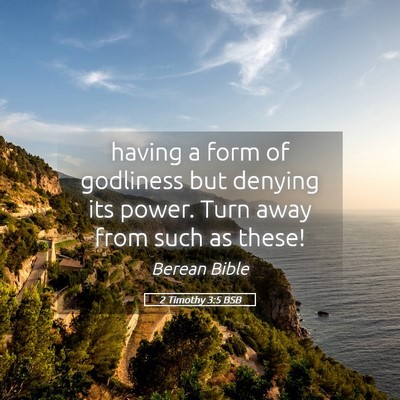 Picture 05 - 2 Timothy 3:5 BSB - having a form of godliness but denying its power. - Bible Verse Picture