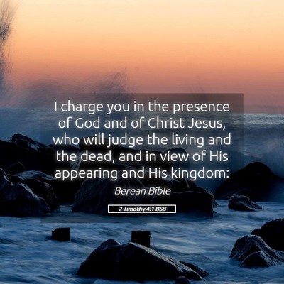 Picture 05 - 2 Timothy 4:1 BSB - I charge you in the presence of God and of Christ - Bible Verse Picture