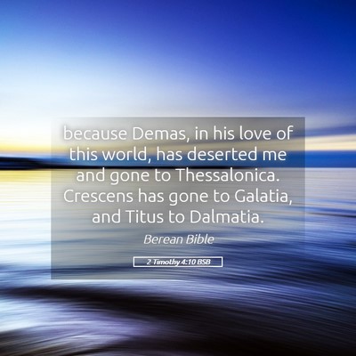 Picture 05 - 2 Timothy 4:10 BSB - because Demas, in his love of this world, has - Bible Verse Picture