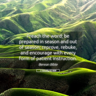 Picture 05 - 2 Timothy 4:2 BSB - Preach the word; be prepared in season and out of - Bible Verse Picture