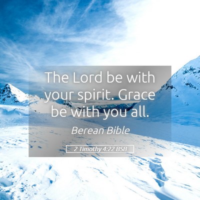 Picture 05 - 2 Timothy 4:22 BSB - The Lord be with your spirit. Grace be with you - Bible Verse Picture