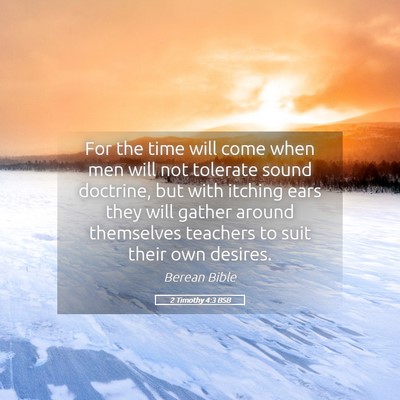 Picture 05 - 2 Timothy 4:3 BSB - For the time will come when men will not tolerate - Bible Verse Picture