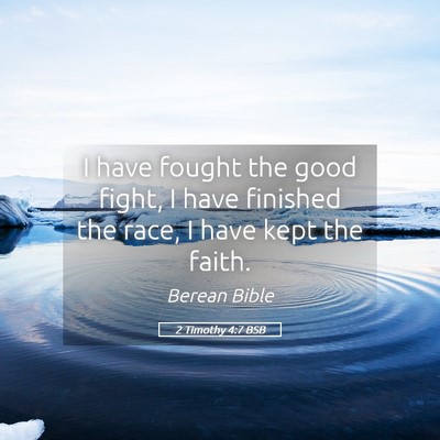Picture 05 - 2 Timothy 4:7 BSB - I have fought the good fight, I have finished the - Bible Verse Picture