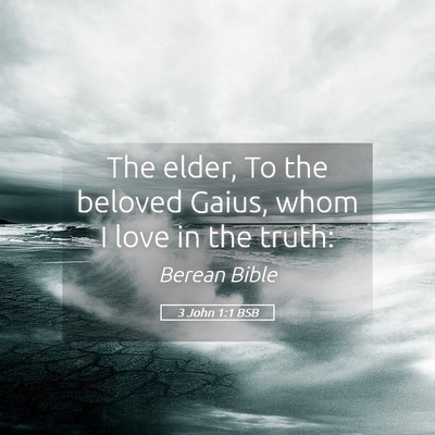 Picture 05 - 3 John 1:1 BSB - The elder, To the beloved Gaius, whom I love in - Bible Verse Picture