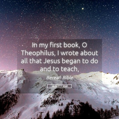 Picture 05 - Acts 1:1 BSB - In my first book, O Theophilus, I wrote about all - Bible Verse Picture