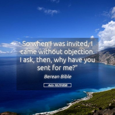 Picture 05 - Acts 10:29 BSB - So when I was invited, I came without objection. - Bible Verse Picture