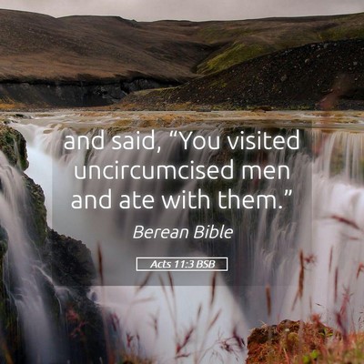 Picture 05 - Acts 11:3 BSB - and said, “You visited uncircumcised men and - Bible Verse Picture