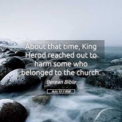 Picture 05 - Acts 12:1 BSB - About that time, King Herod reached out to harm - Bible Verse Picture