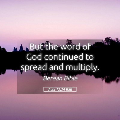 Picture 05 - Acts 12:24 BSB - But the word of God continued to spread and - Bible Verse Picture