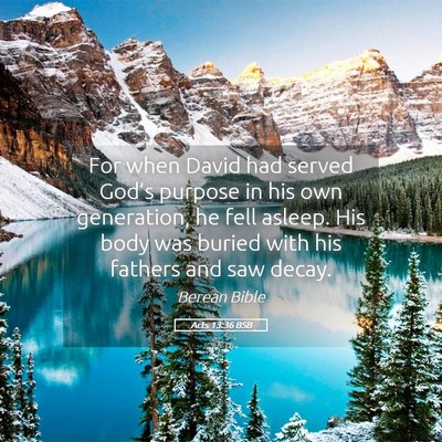 Picture 05 - Acts 13:36 BSB - For when David had served God’s purpose in his - Bible Verse Picture