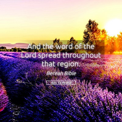 Picture 05 - Acts 13:49 BSB - And the word of the Lord spread throughout that - Bible Verse Picture