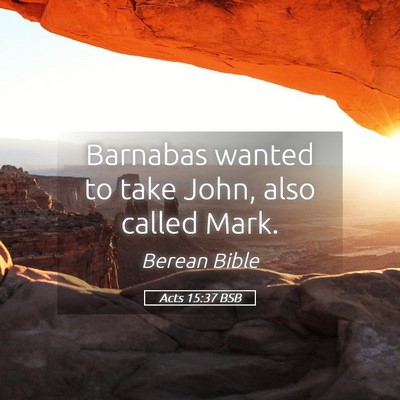 Picture 05 - Acts 15:37 BSB - Barnabas wanted to take John, also called - Bible Verse Picture