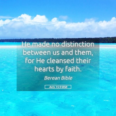 Picture 05 - Acts 15:9 BSB - He made no distinction between us and them, for - Bible Verse Picture