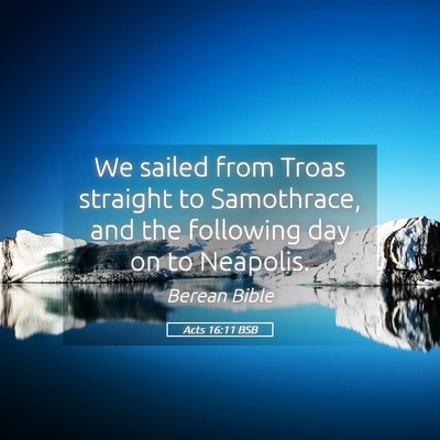 Picture 05 - Acts 16:11 BSB - We sailed from Troas straight to Samothrace, and - Bible Verse Picture