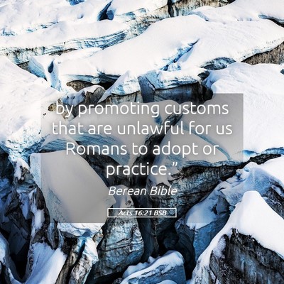 Picture 05 - Acts 16:21 BSB - by promoting customs that are unlawful for us - Bible Verse Picture