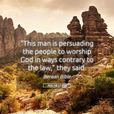 Picture 05 - Acts 18:13 BSB - “This man is persuading the people to worship - Bible Verse Picture