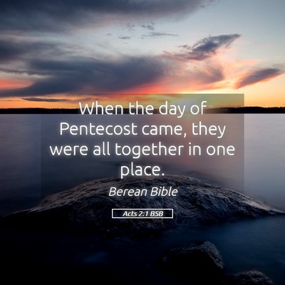Picture 05 - Acts 2:1 BSB - When the day of Pentecost came, they were all - Bible Verse Picture