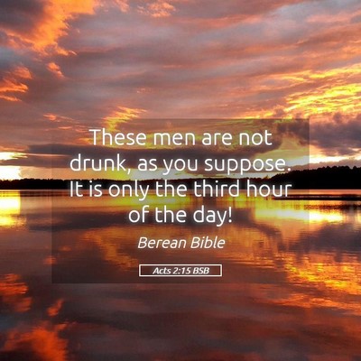 Picture 05 - Acts 2:15 BSB - These men are not drunk, as you suppose. It is - Bible Verse Picture