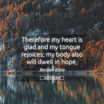 Picture 05 - Acts 2:26 BSB - Therefore my heart is glad and my tongue - Bible Verse Picture