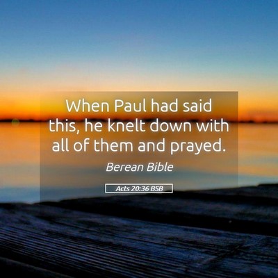 Picture 05 - Acts 20:36 BSB - When Paul had said this, he knelt down with all - Bible Verse Picture