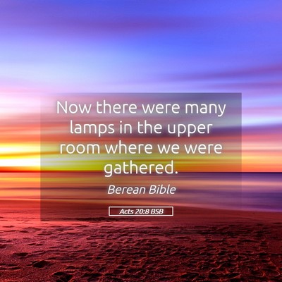 Picture 05 - Acts 20:8 BSB - Now there were many lamps in the upper room where - Bible Verse Picture